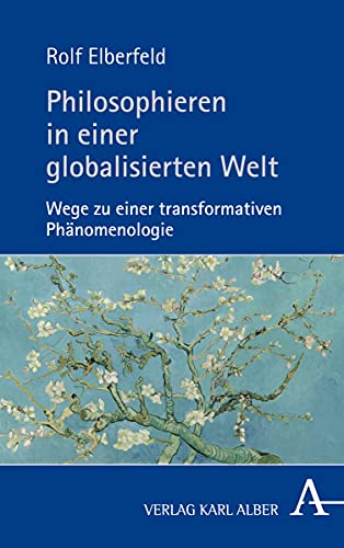 Philosophieren in einer globalisierten Welt: Wege zu einer transformativen Phänomenologie von Alber Karl